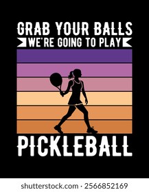 Grab your Balls we're going to play pickleball T-Shirt Design 