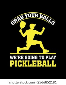 Grab your Balls we're going to play pickleball T-Shirt Design 