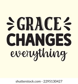  grace changes everything   t shirt design, vector file 