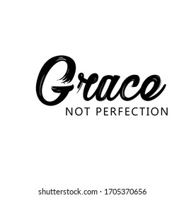 Grace not perfection, Christian faith, Typography for print or use as poster, card, flyer or T Shirt