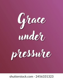 Grace under pressure Inspirational and motivational quotes, typography, fashion, art, designs: for prints, posters, cards, t shirt, coffee mug hoodies etc. 
