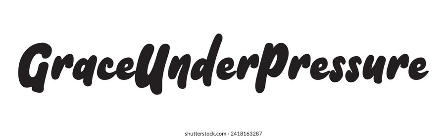 grace under pressure text on white background.