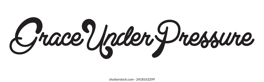 grace under pressure text on white background.