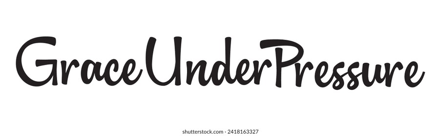 grace under pressure text on white background.