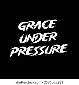 grace under pressure text on black background.