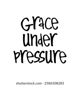 grace under pressure text on white background.