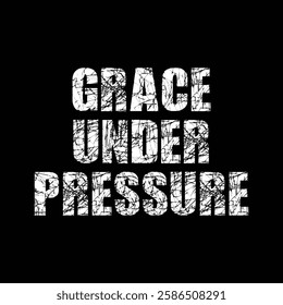 grace under pressure text on black background.