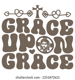Grace Upon Grace - Boho Style Religious Biblical Christian Jesus Quotes T-shirt And SVG Design. Motivational Inspirational SVG Quotes T shirt Design, Vector EPS Editable Files.