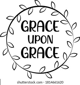 Grace upon grace. Christian quote. Religious