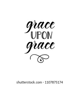 Grace Upon Grace. Ink hand lettering. Modern brush calligraphy. Inspiration graphic design typography element.