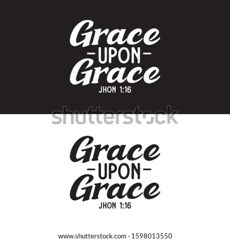 grace upon grace john 1:16 bible quote christian t shirt design
