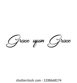 Grace upon grace, typography for print or use as poster, flyer or T Shirt