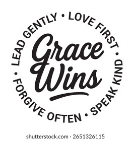 Grace wins, lead gently, love first, speak kind, forgive often, inspirational design quote, motivational quotes, typography illustration lettering quotes