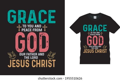 Grace To You And Peace From God Our Father And The Lord Jesus Christ T shirt design, vector, apparel, vintage, eps 10, typography