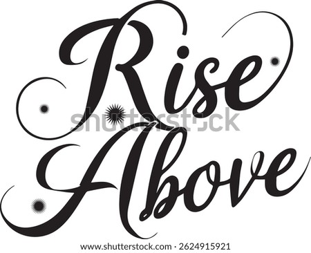 A graceful and flowing calligraphy-style design featuring the phrase “Rise Above” in black script with decorative flourishes and dot accents.
