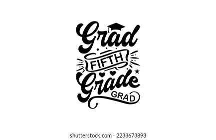  Grad fifth grade grad  -   Lettering design for greeting banners, Mouse Pads, Prints, Cards and Posters, Mugs, Notebooks, Floor Pillows and T-shirt prints design.