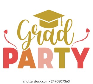 Grad Party Svg,Graduate Day T-shirt, 