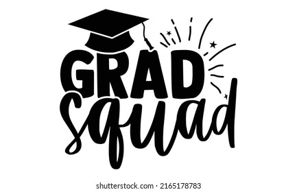 Grad squad - Graduation t shirts design, Hand drawn lettering phrase, Calligraphy t shirt design, Isolated on white background, svg Files for Cutting Cricut and Silhouette, EPS 10, card, flyer svg