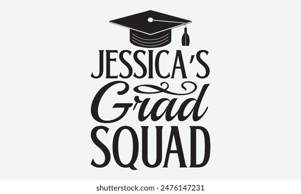 Jessica’s Grad Squad - Graduation T-Shirt Designs, Calligraphy Motivational Good Quotes, Everything Starts With A Dream, Know Your Worth, For Poster, Hoodie, Wall, Banner, Flyer And Mugs.