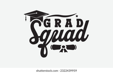 Grad squad svg, Graduation SVG , Class of 2023 Graduation SVG Bundle, Graduation cap svg, T shirt Calligraphy phrase for Christmas, Hand drawn lettering for Xmas greetings cards, invitations, Good for svg
