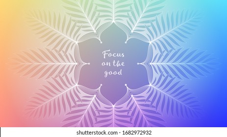 Gradient background with plants, lotus and inspiration phrase. Spiritual sacred geometry. Template for banner, poster, social media and place for positive things. Theme of meditation and antistress.