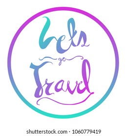 Gradient Blue, Violet, Pink Lets Go Travel Typography Lettering. Flat Line Icon, Sign, Symbol Isolated Background. Graphic Design Abstract Art, Elements, Vector Illustration EPS 10