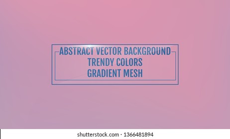 Gradient mesh abstract background. Trendy soft colors and smooth blend. Modern template with gradient mesh for user interface and mobile app. Colorful fluid shapes for banner, presentation and poster.