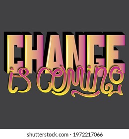 gradient vector lettering "change is coming" with shadow. unique letters in isolated composition with shadow. bright pattern for printing on stickers, posters, T-shirts