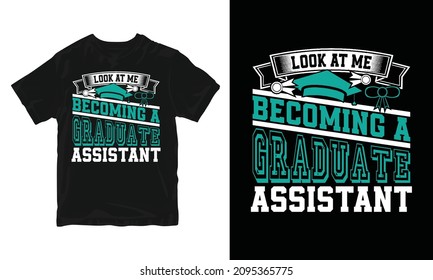 Graduate Assistant - invitation card, graduation t-shirt design, congratulation event, T-shirt, party, high school or college graduate.