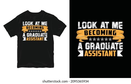 Graduate Assistant - Invitation Card, Graduation T-shirt Design, Congratulation Event, T-shirt, Party, High School Or College Graduate.