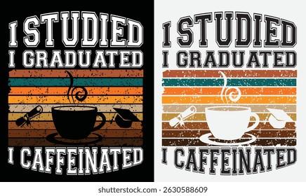 Graduate coffee t shirt. High school, collage, diploma or university graduate design.