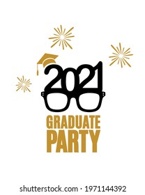 Graduate party 2021 class of greeting label with glasses, hat, fireworks for an invitation, banner, poster, postcard, shirt, print, seal, stamp. Vector template. All isolated and layered.