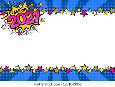 Graduate Pop art Bright comic frame for class of 2021. White blank for text with stars border. Template for congratulations, graduation. Vector illustration