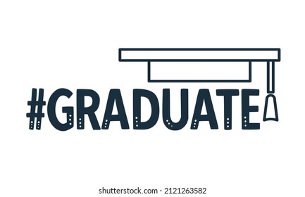 #Graduate Quote Typography with outline of graduation hat on white Background
