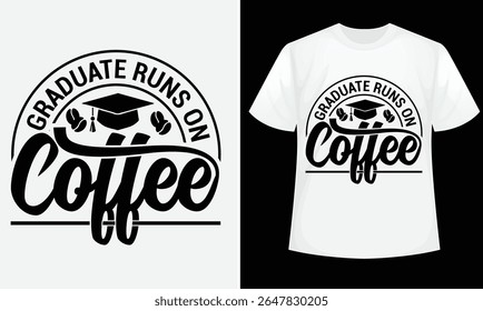 Graduate runs on coffee t shirt design.