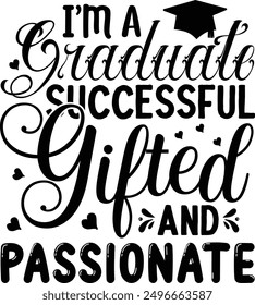 I'm a graduate successful gifted and passionate - Creative hand-drawn lettering phrase in format, ideal for t-shirt designs. Features a motivational quote in beautiful calligraphy on a white backg