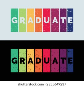 Graduate t shirt design. Vector Illustration quote. Graduate Students based Design template for t shirt, lettering, typography, print, poster, banner, gift card, label sticker, flyer, mug design etc.