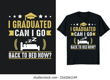 I Graduated Can I Go Back To Bed Now. T-Shirt Design Posters, Greeting Cards, Textiles, and Sticker Vector Illustration
