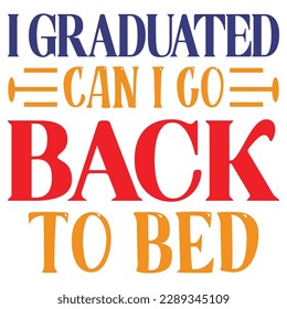 I Graduated Can I Go Back To Bed SVG Design Vector File