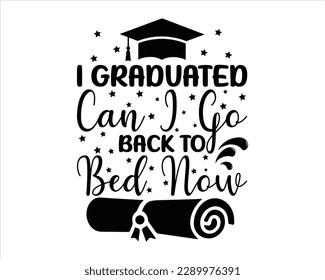 I Graduated  Can I go Back to Bed Now Svg Design,graduation svg design,Graduation T-shirt Design ,College graduation quotes, congratulations school symbols,Student graduate badges, Congrats grad svg
