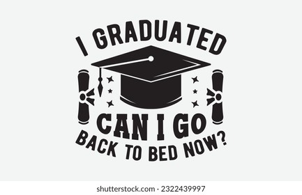 I graduated can i go back to bed now? svg, Graduation SVG , Class of 2023 Graduation SVG Bundle, Graduation cap svg, T shirt Calligraphy phrase for Christmas, Hand drawn lettering for Xmas greetings svg