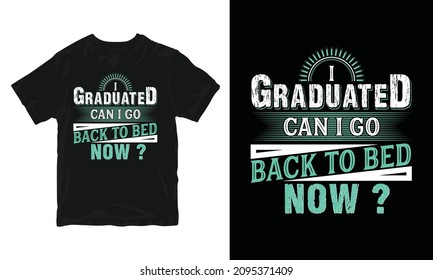 I Graduated Can I Go, Graduation T-shirt Design, Congratulation Event, T-shirt, Party, High School Or College Graduate.