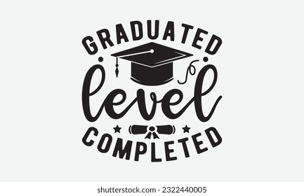 Graduated level completed svg, Graduation SVG , Class of 2023 Graduation SVG Bundle, Graduation cap svg, T shirt Calligraphy phrase for Christmas, Hand drawn lettering for Xmas greetings cards, invita svg