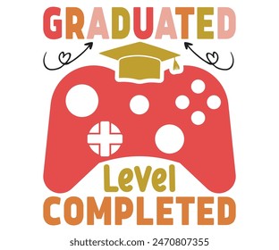 Graduated Level Completed Svg,Graduate Day T-shirt, 