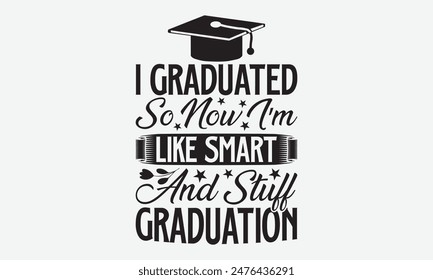 I Graduated So Now I’m Like Smart And Stuff Graduation - Graduation T-Shirt Designs, Know Your Worth, Sometimes It's Okay To Look Back, Hand Drawn Lettering Typography Quotes Chalk Effect, For Hoodie.