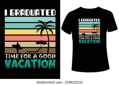  I GRADUATED TIME FOR A GOOD VACATION t-shirt design, Graduation T-shirt Design Vector Template