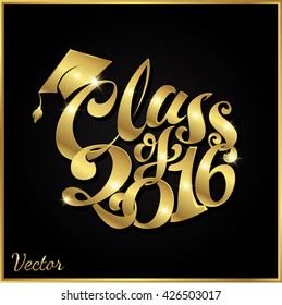 graduating class of 2016. vector illustration. artistic calligraphic inscription. Gold symbols on a black background glitter, glamor