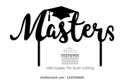 Graduation Cap, Celebration, Masters Cake Topper Design, Calligraphy, Handwritten. Perfect For Scrap Booking, Poster, Textile, Gift, Photo Zone. Vector Template For Laser Or Milling Cut.