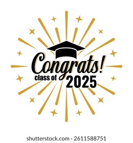 Graduation card. Congratulations graduation class of 2025 party. Congrats lettering, academic cap, sunburst. High school, college ceremony celebrating vector.