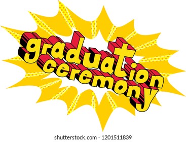 Graduation Ceremony - Vector illustrated comic book style phrase.